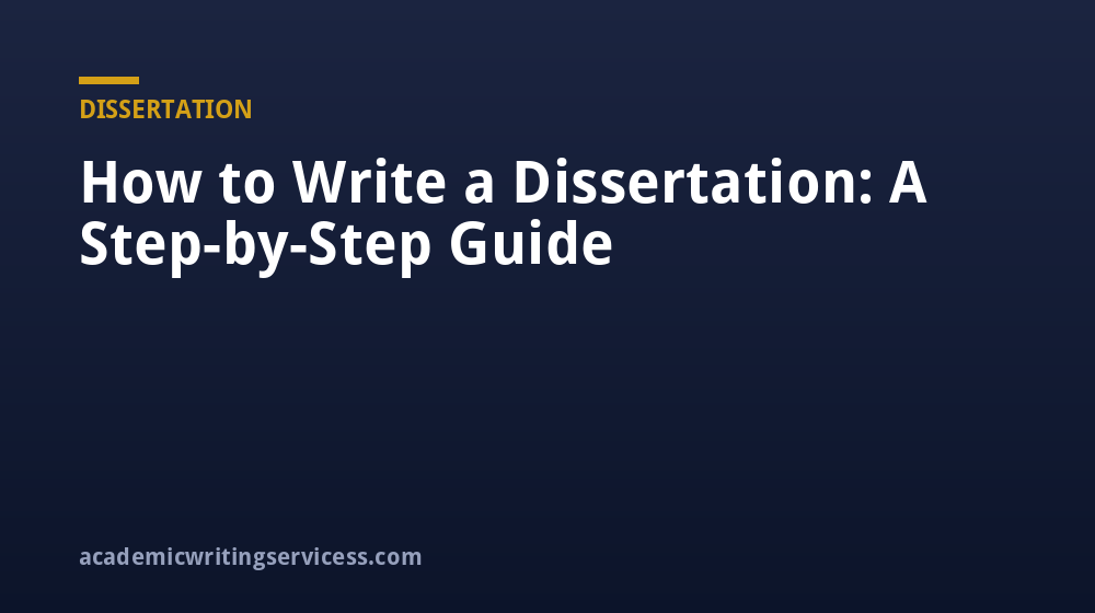 How to Write a Dissertation: A Step-by-Step Guide